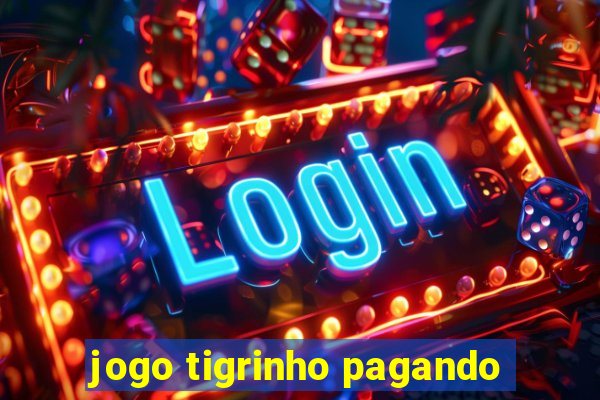 jogo tigrinho pagando